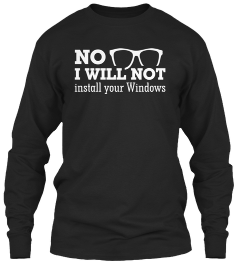 No I Will Not Install Your Windows Black Camiseta Front