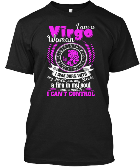 I Am A Virgo Woman I Was Born With My Heart On My Sleeve A Fire In My Soul And A Mouth I Can't Control Black Kaos Front
