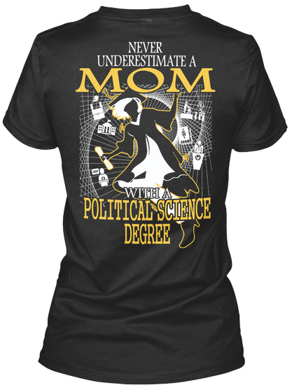 Never Underestimate A Mom With A Political Science Degree Black T-Shirt Back