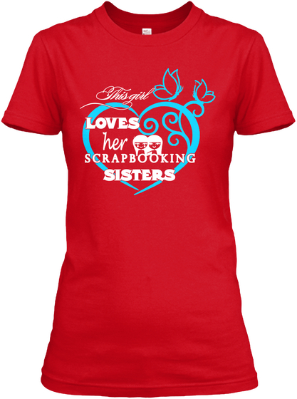 This Girl Loves Her Scrapbooking Sisters Red Camiseta Front