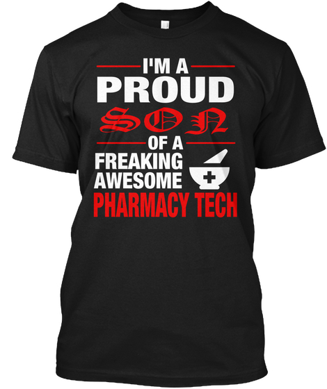 I'm A Proud Son Of A Freaking Awesome Pharmacy Tech Black T-Shirt Front