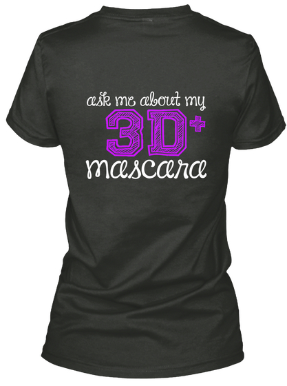 Ask Me About My 3 D+ Mascara Black T-Shirt Back