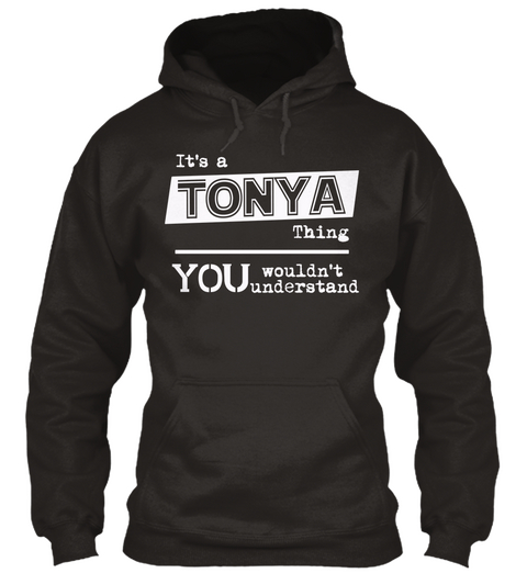 It S A Tonya Thing You Wouldn T Understand Jet Black Kaos Front