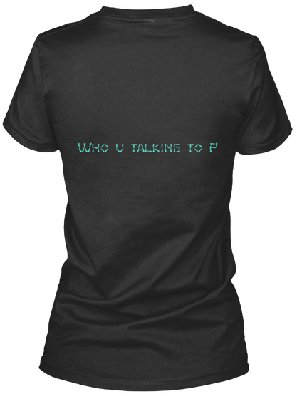 Who U Talking To ? Black Camiseta Back