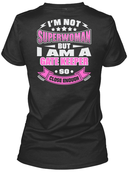 I'm Not Superwoman But I Am A Gate Keeper So Close Enough Black T-Shirt Back