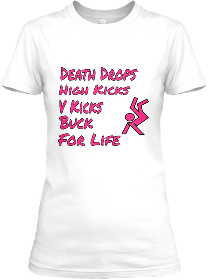 Death Drops High Kicks V Kicks Buck For Life  White áo T-Shirt Front