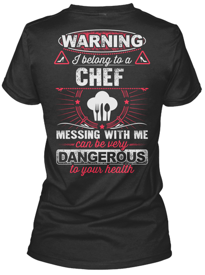 Warning I Belong To A Chef Messing With Me Can Be Very Dangerous To Your Health Black T-Shirt Back
