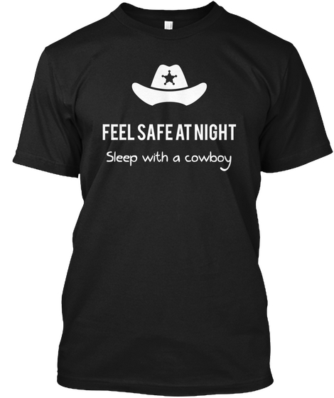 Feel Safe At Night Sleep With A Cowboy Black T-Shirt Front