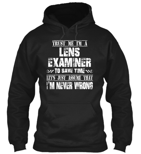 Trust Me I'm A Les Examiner To Save Time Let's Just Assume That I'm Never Wrong Black Camiseta Front