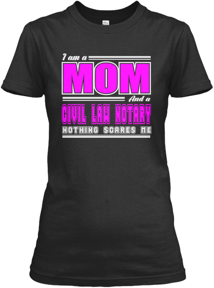 I Am A Mom And A Civil Law Notary Nothing Scares Me Black T-Shirt Front