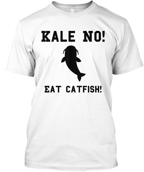 Kale No! Eat Catfish! White Camiseta Front