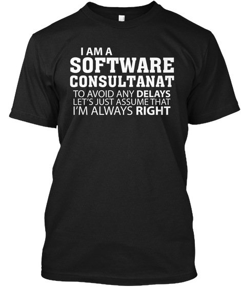 I Am A Software Engineer To Avoid Any Delays Let's Just Assume That I'm Always Right Black Camiseta Front
