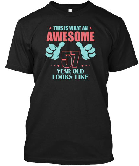 Awesome Year Old Looks Like 57  Black áo T-Shirt Front