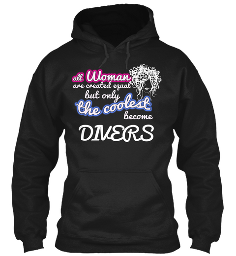 All Woman Are Created Equal But Only The Coolest Become Divers Black T-Shirt Front