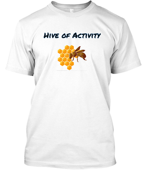 Hive Of Activity White T-Shirt Front