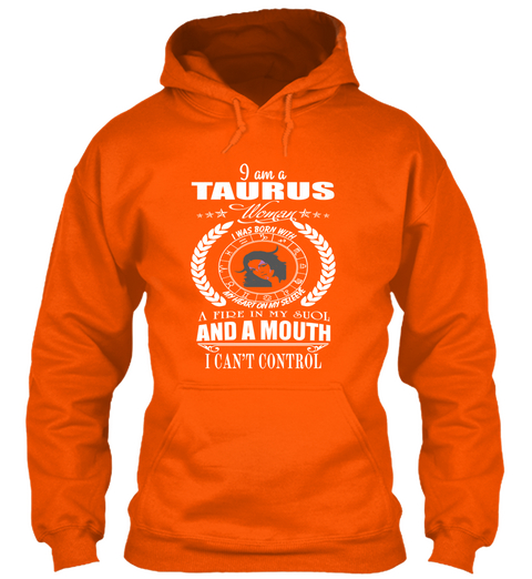 I Am A Taurus Woman A Fire In My Soul And A Mouth I Can't Control Safety Orange Camiseta Front