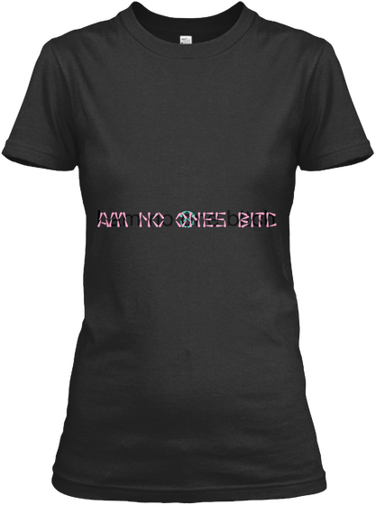 8 I Am No Ones Bitch I Am No One Bitch Black T-Shirt Front