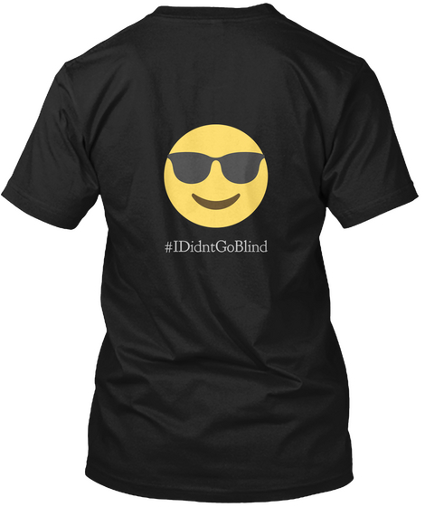 #I Didnt Go Blind Black Camiseta Back