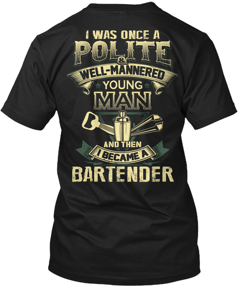 I Was Once A Polite Well Mannered Young Man And Then I Became A Bartender Black Camiseta Back