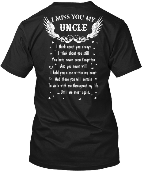 I Miss You My Unclei Think About You Always I Think About You Still You Have Never Been Forgotton And You Never Will... Black T-Shirt Back