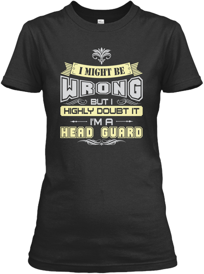 I Might Be Wrong But I Highly Doubt It I'm A Head Guard Black Camiseta Front