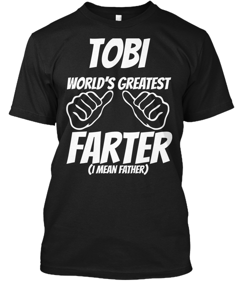 Humor   Tobi Worlds Greatest Farter   I Mean Father Black T-Shirt Front