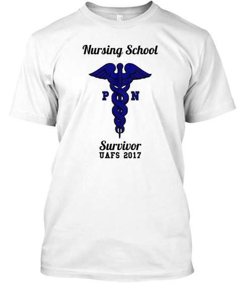 Nursing School P N Survivor Uafs 2017 White T-Shirt Front