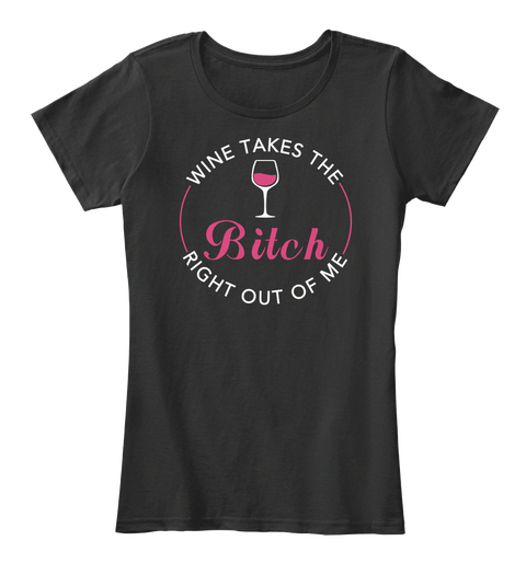 Wine The Bitch Right Out Of Me Black Camiseta Front