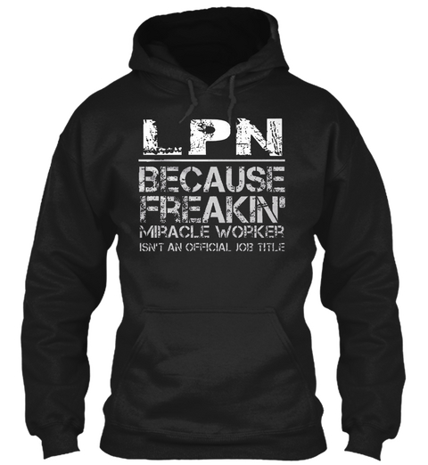 Lpn Because Freakin' Miracle Worker Isn't An Official Job Title Black T-Shirt Front