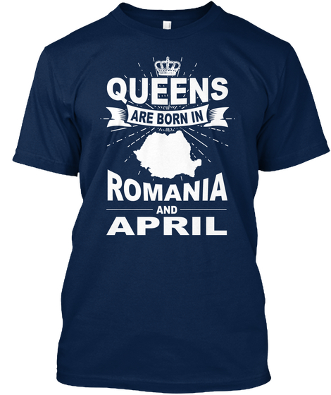 Queens Are Born In Romania And April Navy T-Shirt Front