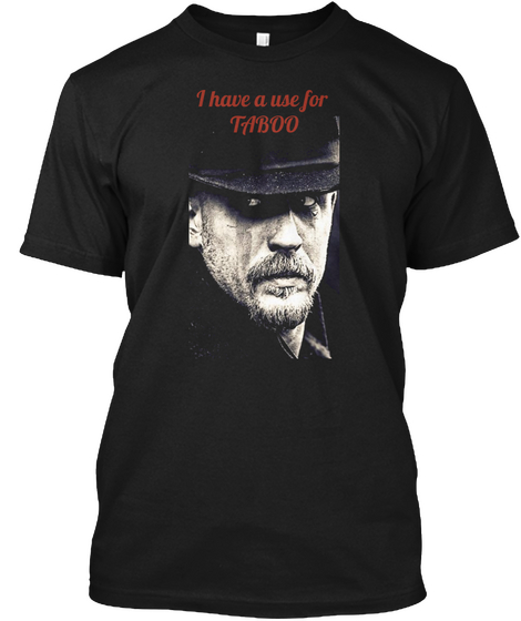 I Have A Use For 
Taboo Black T-Shirt Front