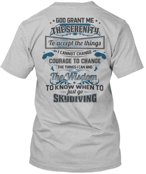 God Grant Me The Serenity To Accept The Things I Cannot Change Courage To Change The Things I Can And The Wisdom To... Sport Grey T-Shirt Back