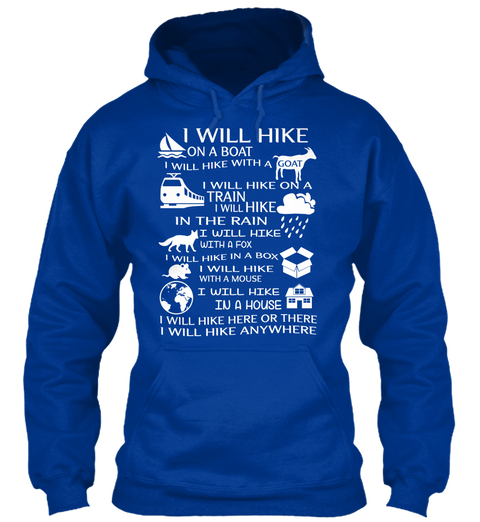 I Will Hike On A Boat I Will Hike With A Goat I Will Hike On A Train I Will Hike In The Rain I Will Hike With A Fox I... Royal Blue T-Shirt Front