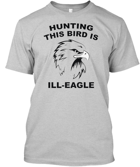  This Bird Is Ill Eagle Hunting Shirts Light Steel Maglietta Front