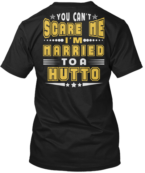 You Can't Scare Me I'm Married To A Hutto Black T-Shirt Back