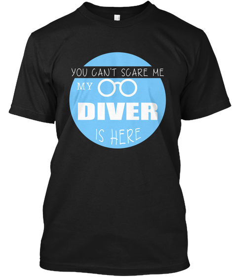 You Can't Scare Me My Diver Is Here Black Camiseta Front