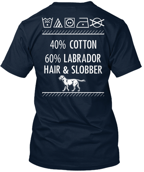 40% Cotton 60% Labrador Hair & Slobber New Navy T-Shirt Back