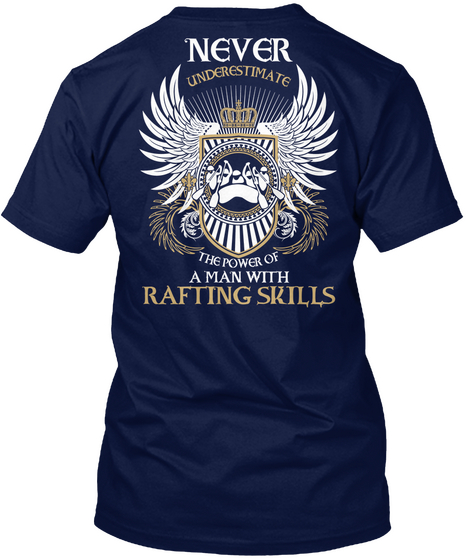 Never Underestimate The Power Of A Man With Rafting Skills Navy T-Shirt Back
