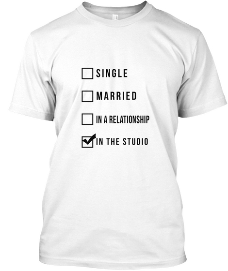 Single Married In A Relationship In The Studio White T-Shirt Front