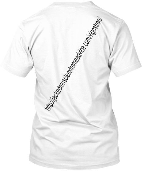 Http://Jackedmuscleextremeadvice.Com/Vigostren/ White T-Shirt Back