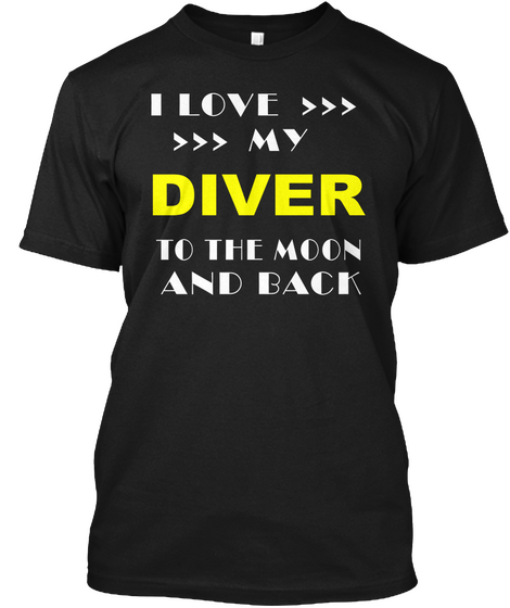 I Love My Diver To The Moon And Back Black T-Shirt Front