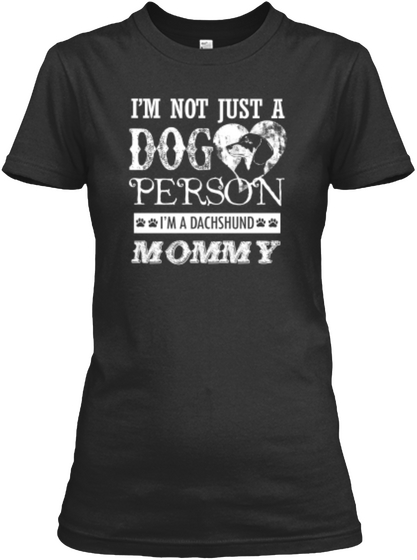 I'm Not Just A Dog Person I'm A Dachshund Mommy Black T-Shirt Front