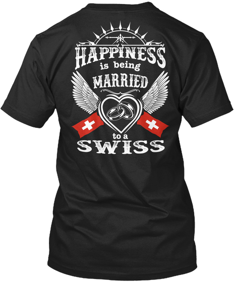 Happiness Is Being Married To A Swiss Black T-Shirt Back