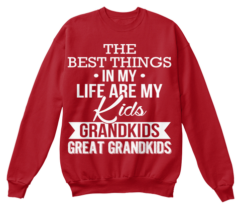 The Best Things In My Life Are My Kids Grandkids Great Grandkids  Deep Red  T-Shirt Front