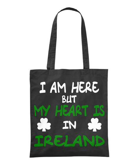 I Am Here But My Heart Is In Ireland Black T-Shirt Front