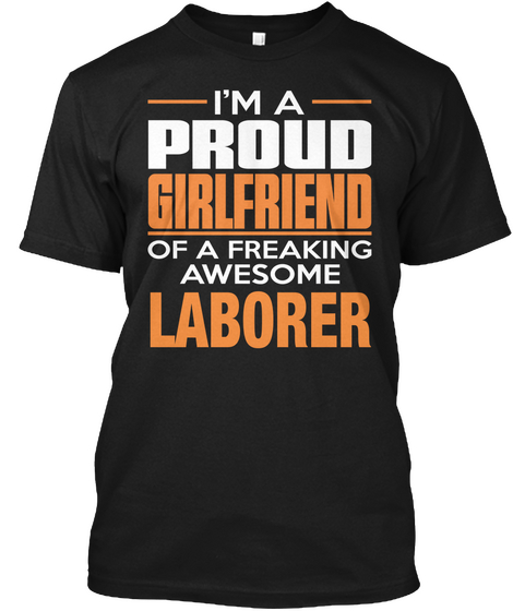 I'm A Proud Girlfriend Of A Freaking Awesome Laborer Black T-Shirt Front