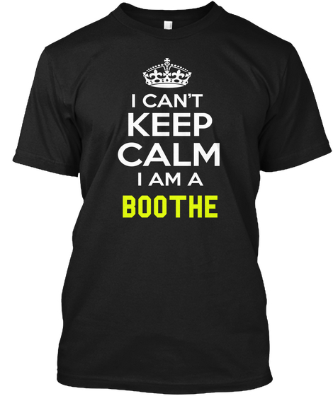I Can't Keep Calm I Am A Boothe Black Maglietta Front