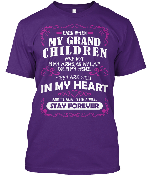 Even When My Grand Children Are Not In My Arms On My Lap Or In My Home They Are Still In My Heart And There They Will... Purple Kaos Front