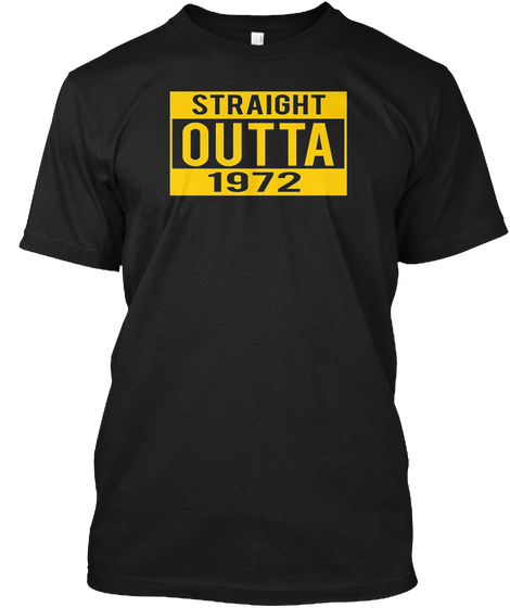 Straight Outta 1972   45 Years Of Being Black Maglietta Front