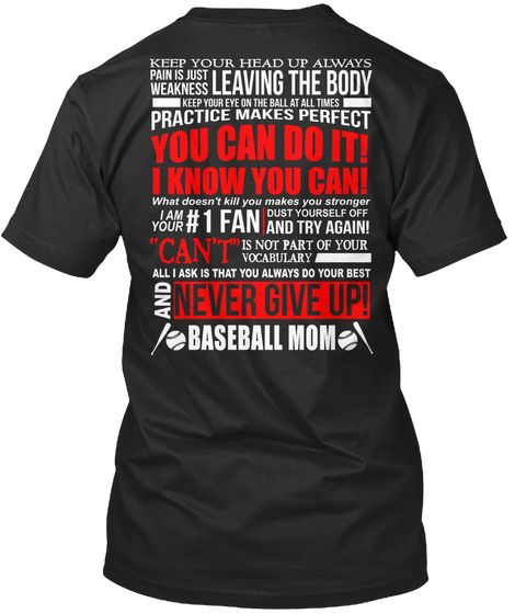 Keep Your Head Up Always Pain Is Just Weakness Leaving The Body You Can Do It I Know You Can What Doesn't Kill You... Black T-Shirt Back